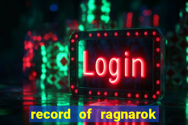 record of ragnarok 3 temporada dublado